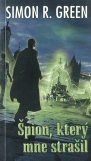 Green, Simon: ŠPION, KTERÝ MNE STRAŠIL