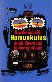 Varšavskij, Ilja.: HOMUNKULUS ANEB ZEVRUBNÁ KYBERNETOLOGIE