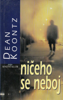 Koontz, Dean: NIČEHO SE NEBOJ