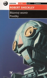 Sheckley, Robert: BLÁZNIVÝ VESMÍR / POVÍDKY