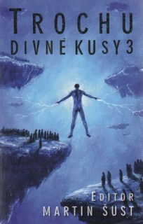 antologie: TROCHU DIVNÉ KUSY 3