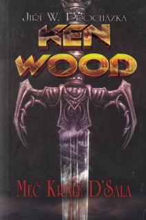 Procházka, Jiří W.: KEN WOOD A MEČ KRÁLE D´SALA