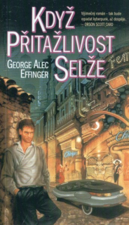 Effinger, George: KDYŽ PŘITAŽLIVOST SELŽE