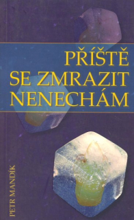 Mandík, Petr: PŘÍŠTĚ SE ZMRAZIT NENECHÁM