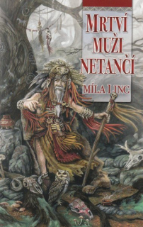 Linc, Míla: MRTVÍ MUŽI NETANČÍ