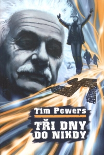 Powers, Tim: TŘI DNY DO NIKDY