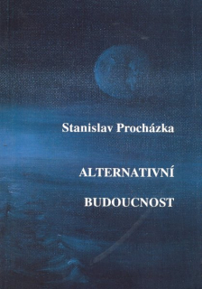 Procházka, Stanislav: ALTERNATIVNÍ BUDOUCNOST