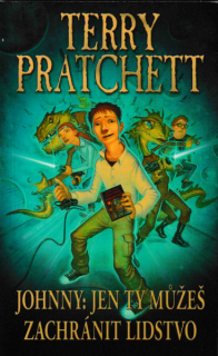 Pratchett, Terry: JOHNNY, JEN TY MŮŽEŠ ZACHRÁNIT LIDSTVO