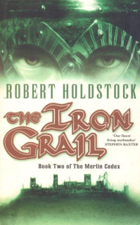 Holdstock, Robert: THE IRON GRAIL