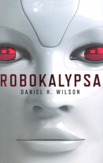Wilson, Daniel H.: ROBOKALYPSA