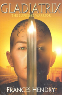 Hendry, Frances: GLADIATRIX - THE SUPREME WARRIOR