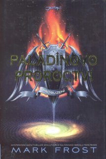 Frost, Mark: PALADINOVO PROROCTVÍ - PROBUZENÍ