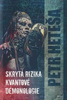 Heteša, Petr: SKRYTÁ RIZIKA KVANTOVÉ DÉMONOLOGIE