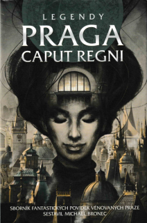antologie: LEGENDY - PRAGA CAPUT REGNI
