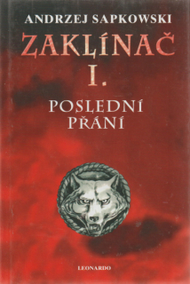 Sapkowski, Andrzej: ZAKLÍNAČ I. - POSLEDNÍ PŘÁNÍ