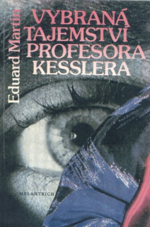 Martin, Eduard: VYBRANÁ TAJEMSTVÍ PROFESORA KESSLERA