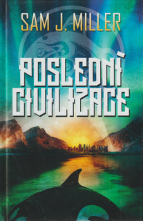 Miller, Sam J.: POSLEDNÍ CIVILIZACE