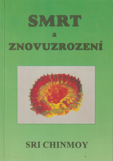 Chinmoy, Sri: SMRT A ZNOVUZROZENÍ