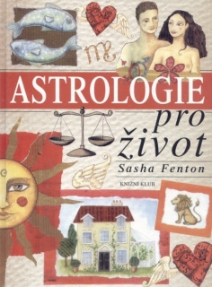 Fenton, Sasha: ASTROLOGIE PRO ŽIVOT