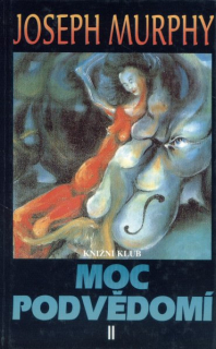 Murphy, Joseph: MOC PODVĚDOMÍ II