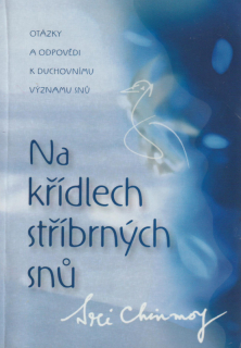 Chinmoy, Sri: NA KŘÍDLECH STŘÍBRNÝCH SNŮ